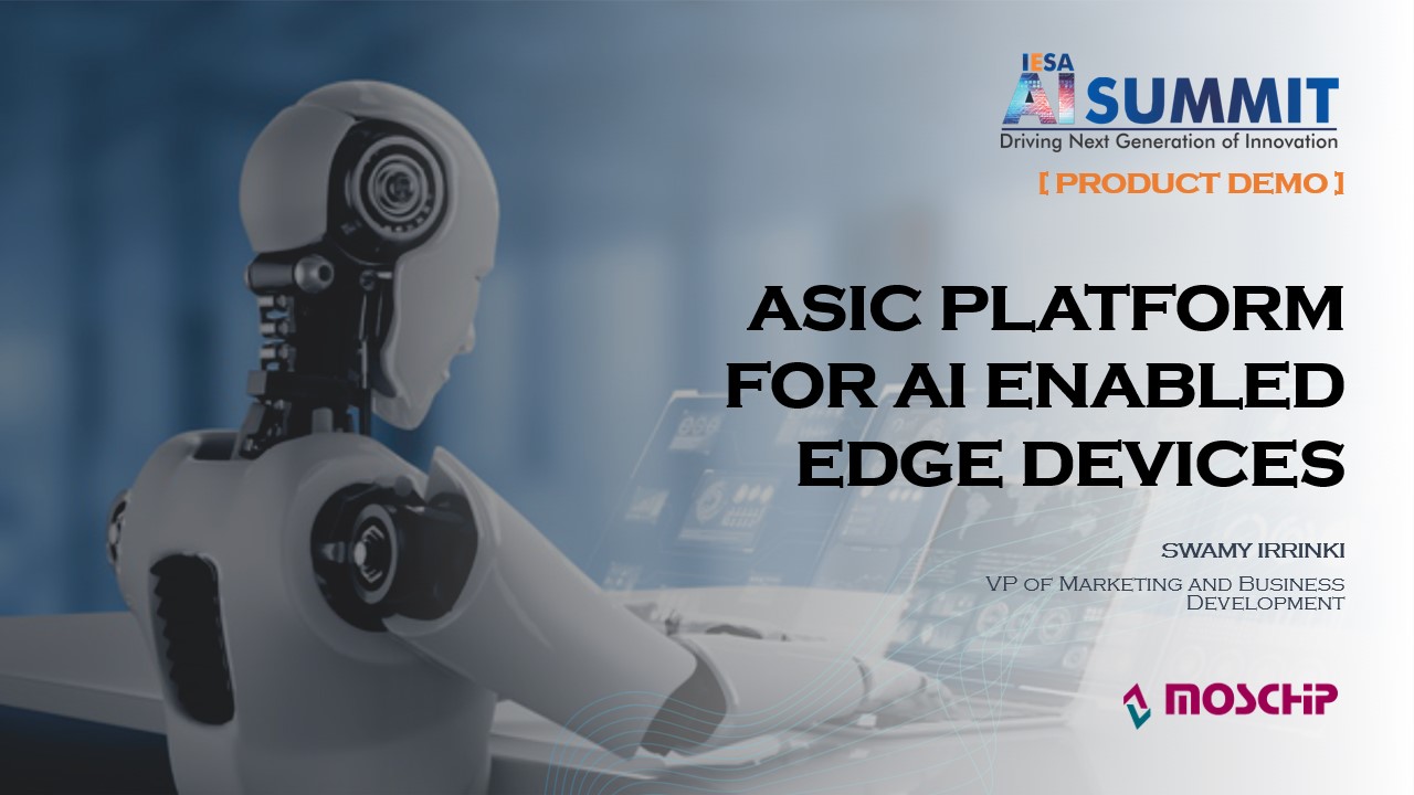 MosChip_IESA AI Summit ASIC Platform for AI Enabled Edge Devices_Swamy