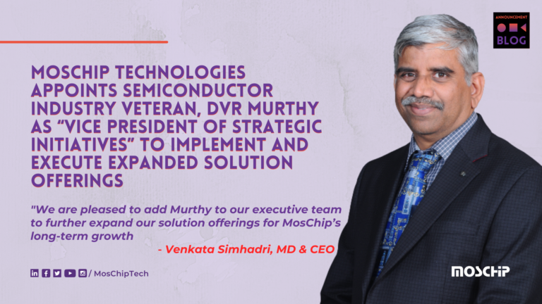 MosChip Technologies Appoints Semiconductor Industry Veteran, DVR Murthy As “Vice President of Strategic Initiatives”