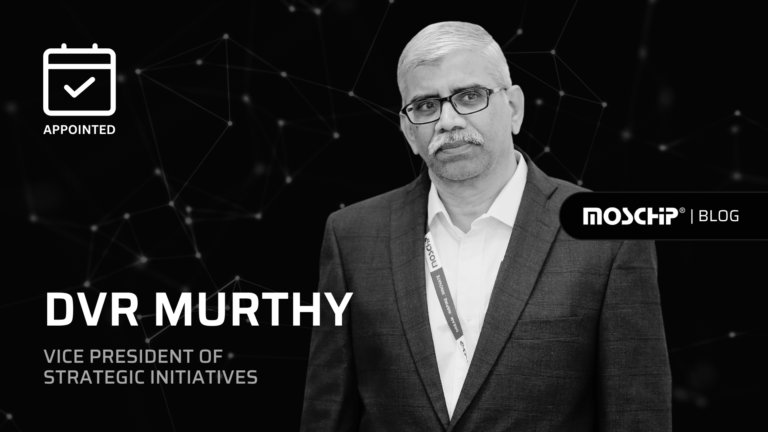 MosChip Technologies Appoints Semiconductor Industry Veteran, DVR Murthy As “Vice President of Strategic Initiatives”