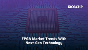 FPGA Market Trends With Next-Gen Technology