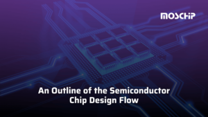An Outline of the Semiconductor Chip Design Flow