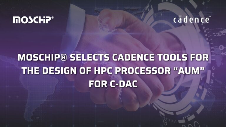 MosChip® selects Cadence tools for the design of HPC Processor “AUM” for C-DAC