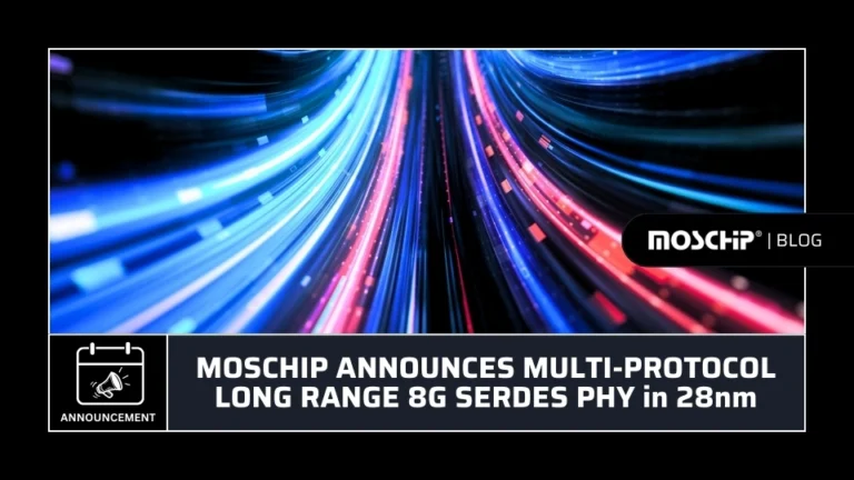 MOSCHIP ANNOUNCES MULTI-PROTOCOL LONG RANGE 8G SERDES PHY in 28nm