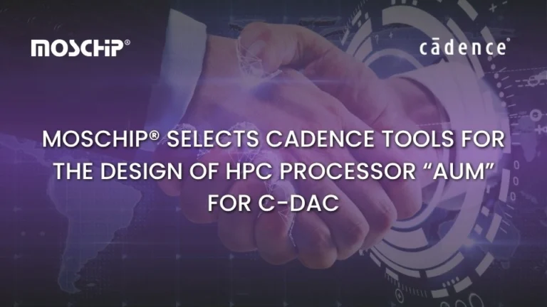 MosChip® selects Cadence tools for the design of HPC Processor “AUM” for C-DAC