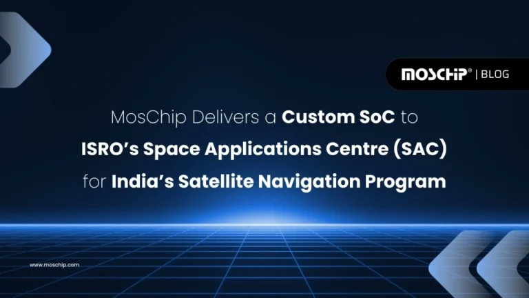[Press Release] MosChip Delivers a Custom SoC to ISRO’s Space Applications Centre (SAC) for India’s Satellite Navigation Program