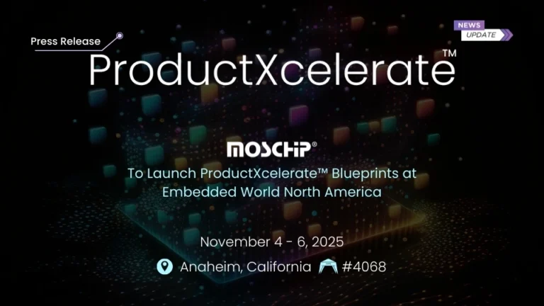 [Press Release] MosChip® to Launch ProductXcelerate™ Blueprints at Embedded World North America